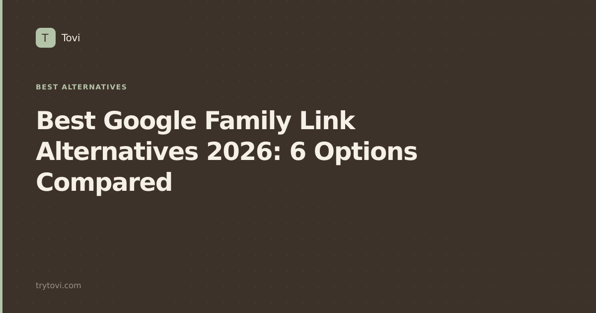 Best Google Family Link Alternatives 2026: 6 Options Compared