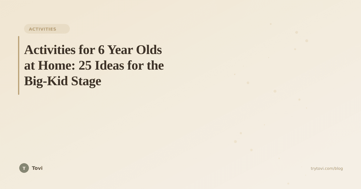 Activities for 6 Year Olds at Home: 25 Ideas for the Big-Kid Stage