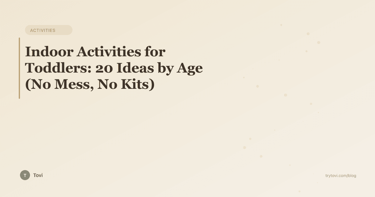 Indoor Activities for Toddlers: 20 Ideas by Age (No Mess, No Kits)