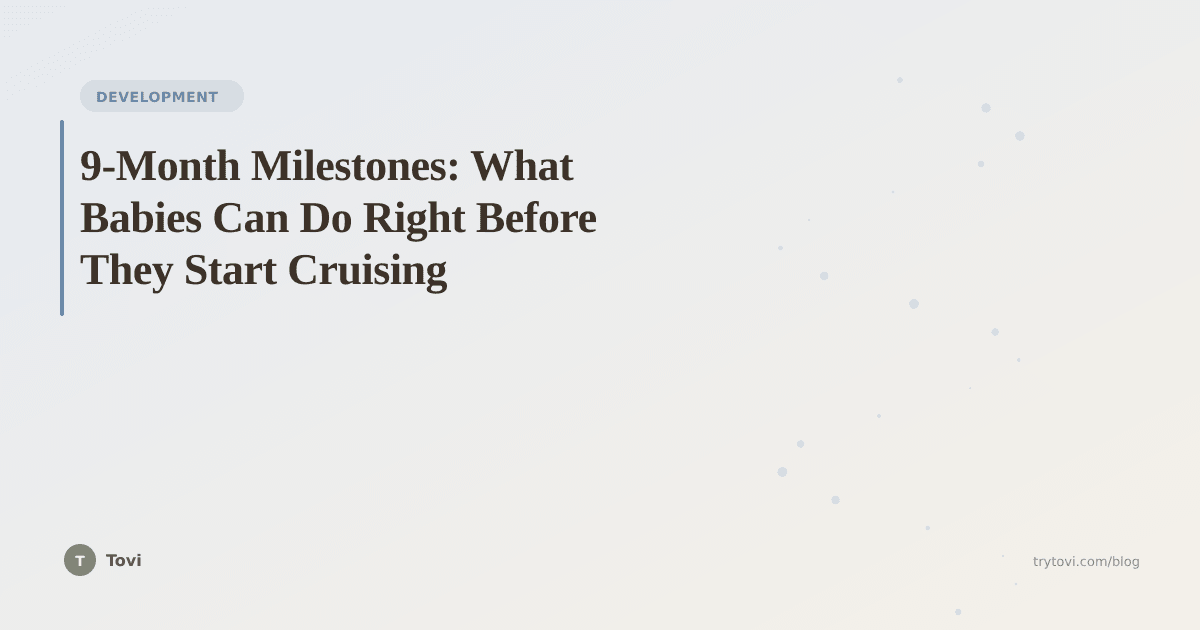 9-Month Milestones: What Babies Can Do Right Before They Start Cruising