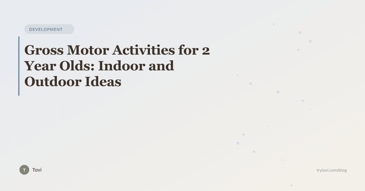 Gross Motor Activities for 2 Year Olds: Indoor and Outdoor Ideas