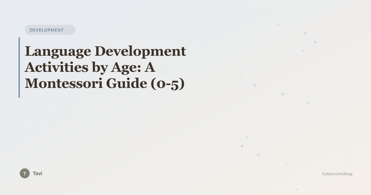 Language Development Activities by Age: A Montessori Guide (0-5)