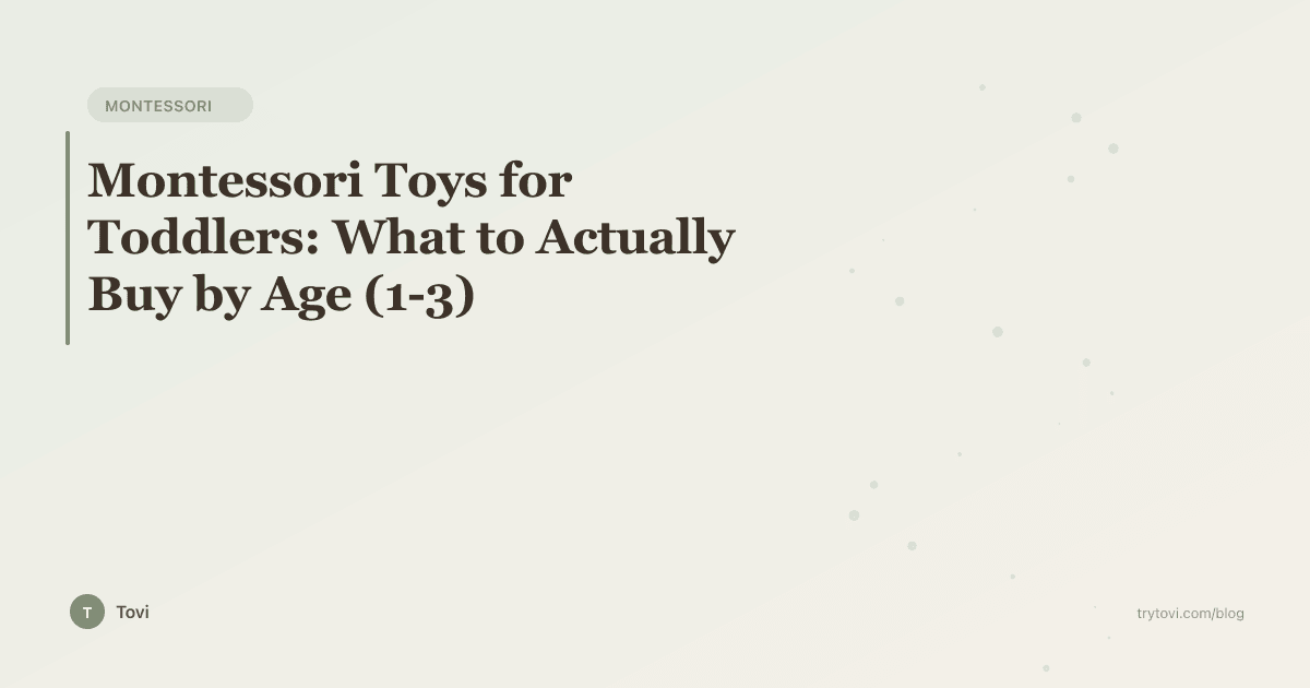 Montessori Toys for Toddlers: What to Actually Buy by Age (1-3)