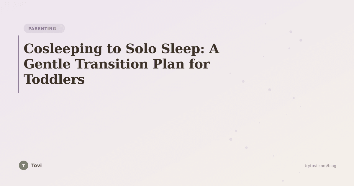 Cosleeping to Solo Sleep: A Gentle Transition Plan for Toddlers