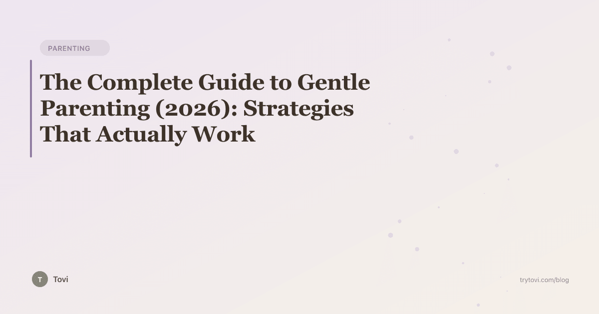 The Complete Guide to Gentle Parenting (2026): Strategies That Actually Work