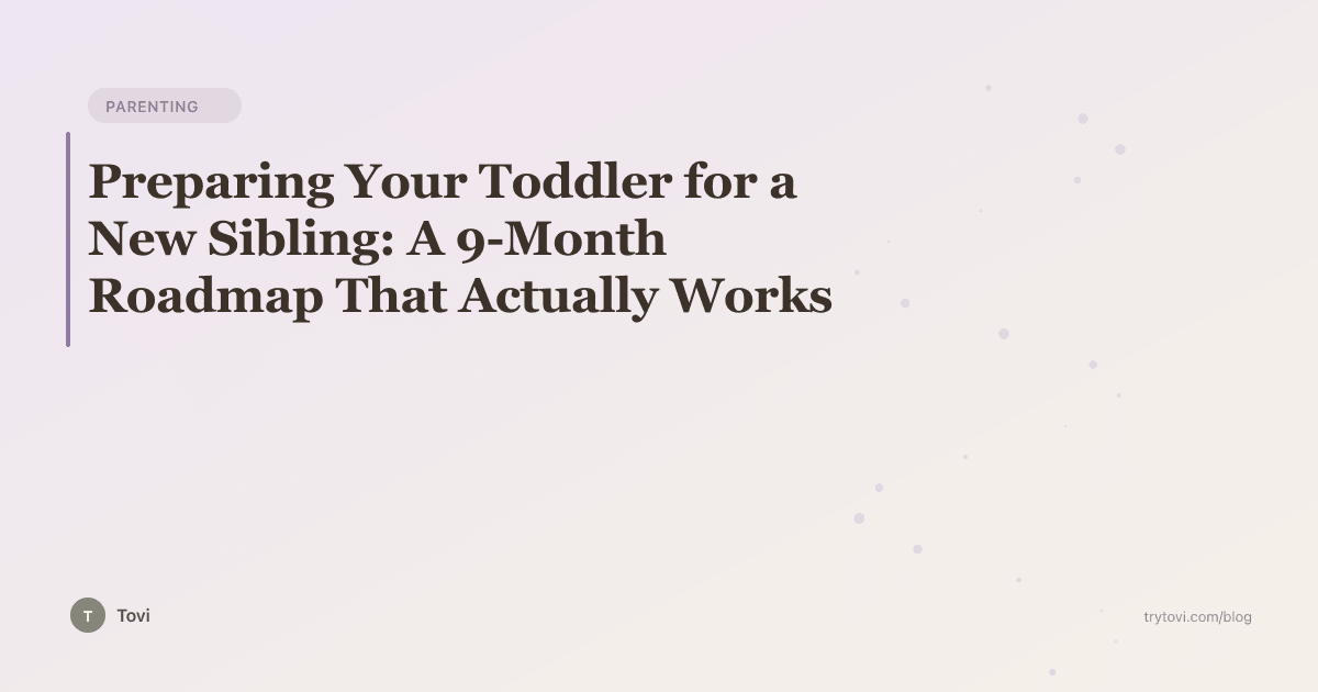 Preparing Your Toddler for a New Sibling: A 9-Month Roadmap That Actually Works