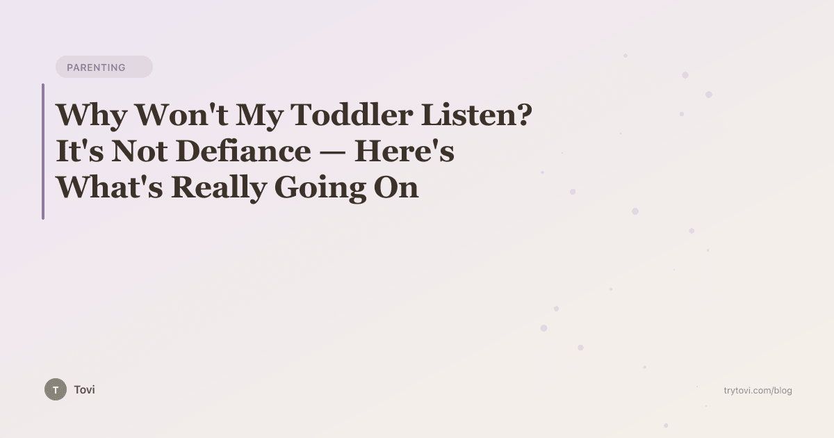 Why Won't My Toddler Listen? It's Not Defiance — Here's What's Really Going On