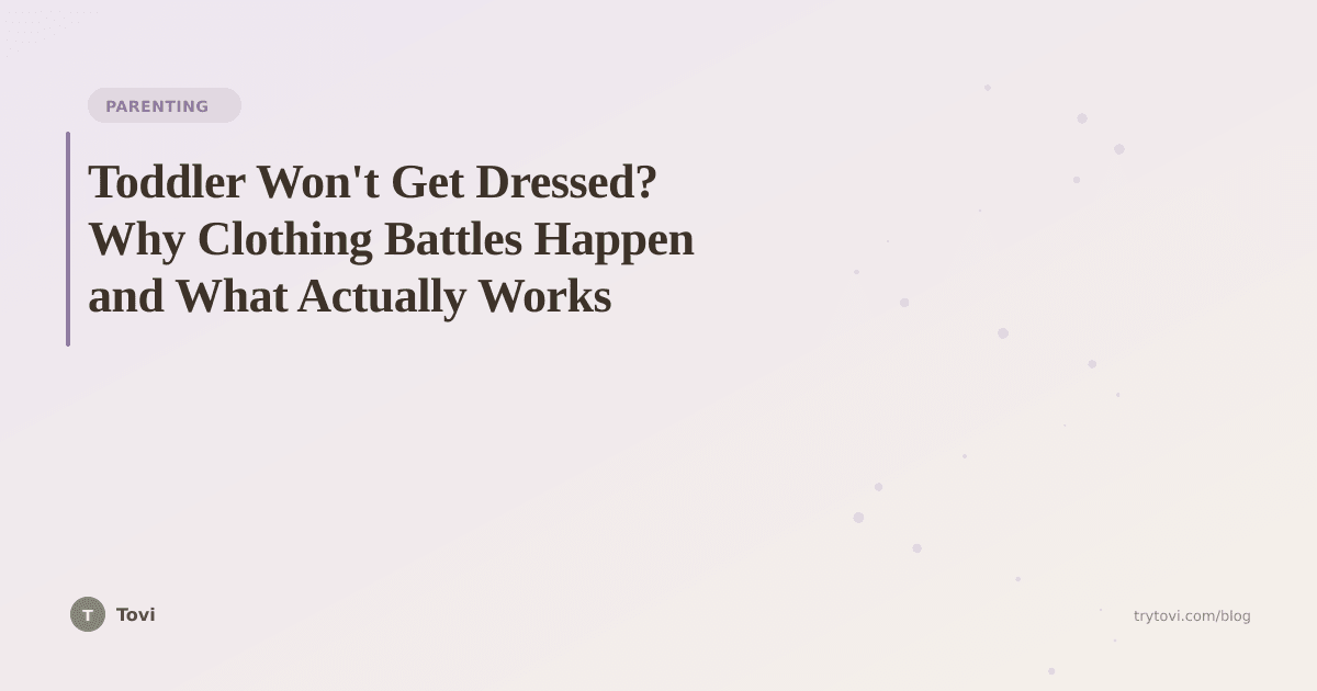 Toddler Won't Get Dressed? Why Clothing Battles Happen and What Actually Works
