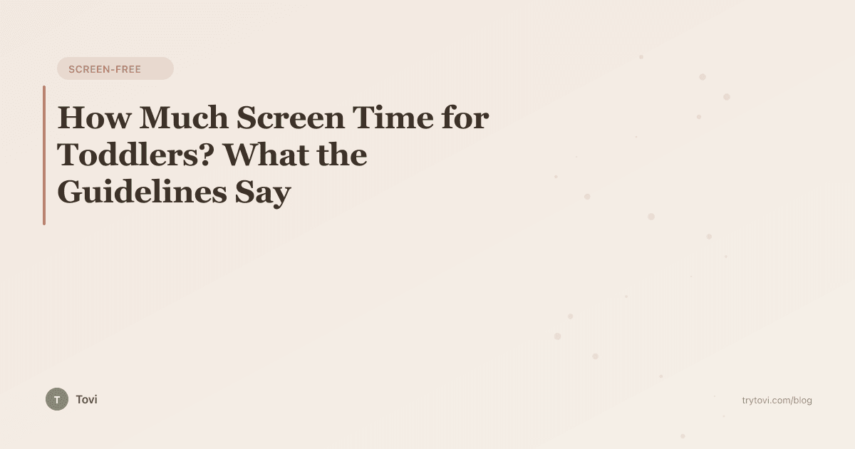 How Much Screen Time for Toddlers? What the Guidelines Say