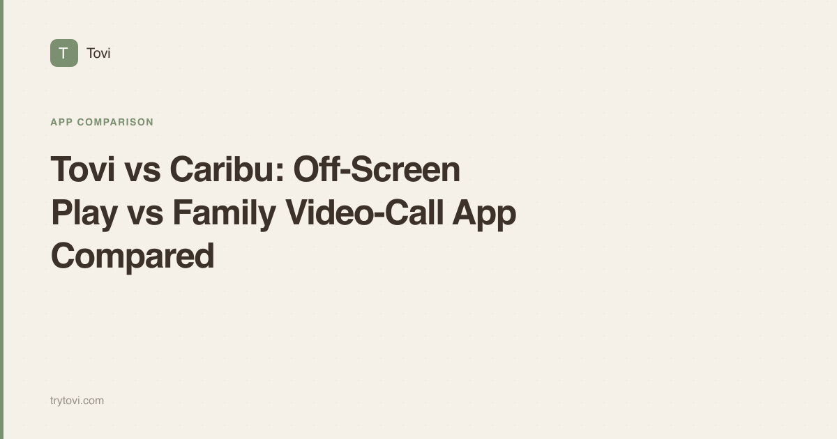 Tovi vs Caribu: Off-Screen Play vs Family Video-Call App Compared
